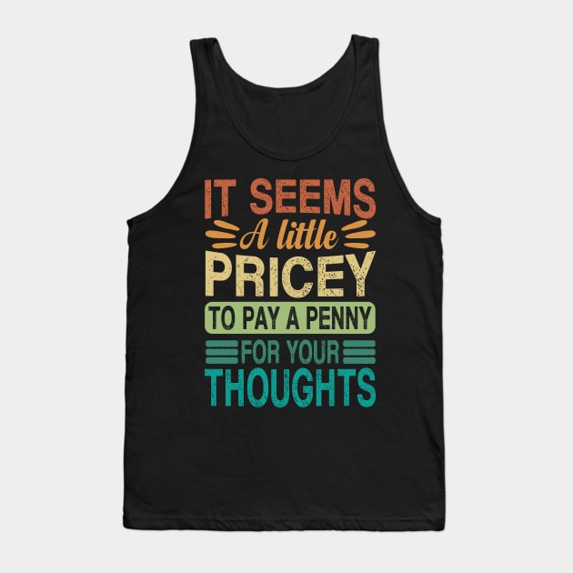 A Penny For Your Thoughts Seems A Little Pricey Tank Top by Quardilakoa